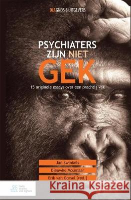 Psychiaters Zijn Niet Gek: 15 Originele Essays Over Een Prachtig Vak Jan Swinkels Dieuwke Molenaar Erik Va 9789036820431