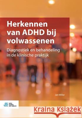 Herkennen Van ADHD Bij Volwassenen: Diagnostiek En Behandeling in de Klinische Praktijk Jan Willer 9789036821568 Bohn Stafleu Van Loghum