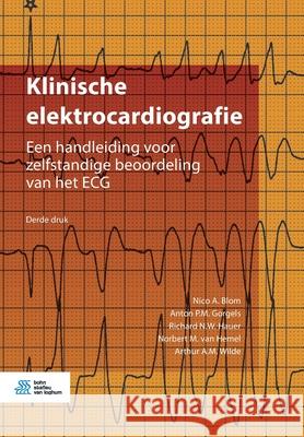 Klinische Elektrocardiografie: Een Handleiding Voor Zelfstandige Beoordeling Van Het ECG Nico A. Blom Anton P. M. Gorgels Richard N. W. Hauer 9789036822909