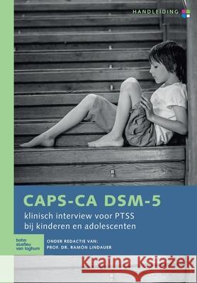 CAPS-CA DSM-5 - handleiding: Klinisch interview voor PTSS bij kinderen en adolescenten Ram Lindauer 9789036823456 Bohn Stafleu Van Loghum