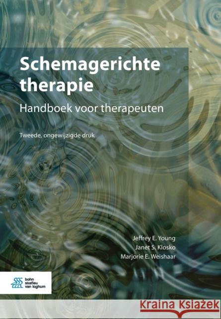 Schemagerichte Therapie: Handboek Voor Therapeuten J. E. Young J. S. Klosko M. E. Weishaar 9789036824408 Bohn Stafleu Van Loghum