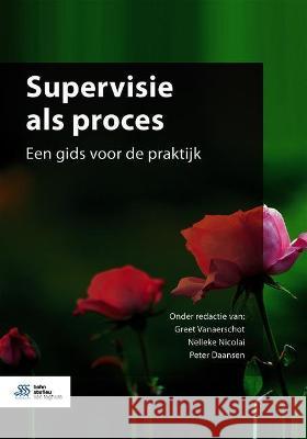 Supervisie ALS Proces: Een Gids Voor de Praktijk G. Vanaerschot Nelleke Nicolai P. J. Daansen 9789036825252 Bohn Stafleu Van Loghum