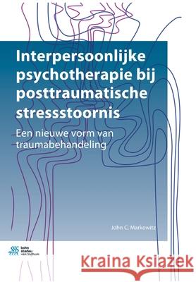 Interpersoonlijke Psychotherapie Bij Posttraumatische Stressstoornis: Een Nieuwe Vorm Van Traumabehandeling John C Markowitz 9789036825580