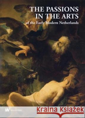 Netherlands Yearbook for History of Art / Nederlands Kunsthistorisch Jaarboek 60 (2010): The Passions in the Arts of the Early Modern Netherlands / de Herman Roodenburg Stephanie Dickey  9789040077241