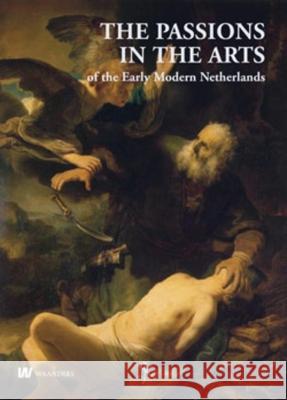 Netherlands Yearbook for History of Art / Nederlands Kunsthistorisch Jaarboek 60 (2010): The Passions in the Arts of the Early Modern Netherlands / de Herman Roodenburg Stephanie Dickey  9789040077241 Waanders BV, Uitgeverij