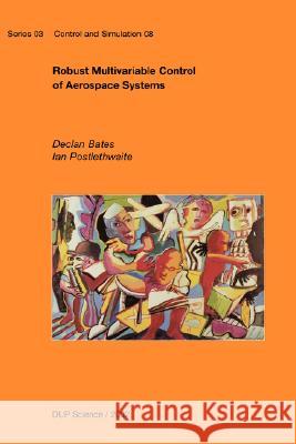 Robust Multivariable Control of Aerospace Systems D. Bates I. Postlethwaite 9789040723179 IOS Press