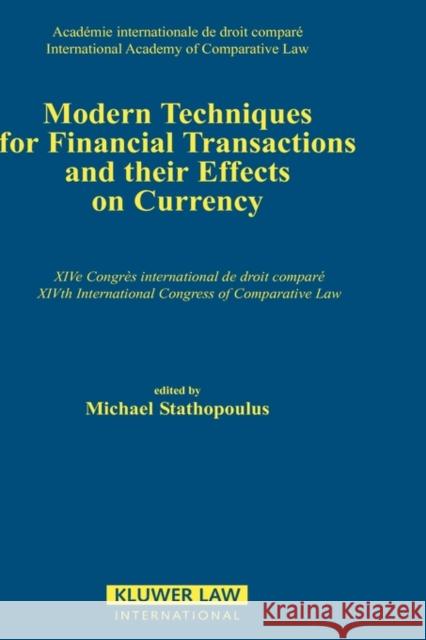 Modern Techniques for Financial Transactions and Their Effects on Currency: General and National Reports Stathopoulos, Michael 9789041100436 Kluwer Law International
