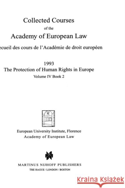 Collected Courses of the Academy of European Law 1993 Vol. IV - 2 Academy of European Law                  Academy of European Law Staff            Of European Law Academ 9789041100467 Kluwer Law International