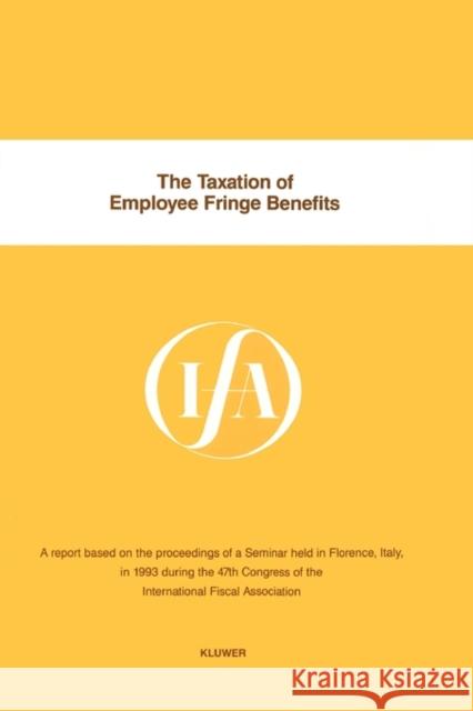 Ifa: The Taxation of Employee Fringe Benefits International Fiscal Association (Ifa) 9789041100634