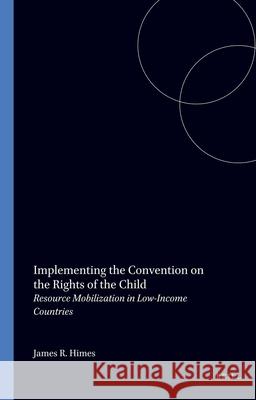 Implementing the Convention on the Rights of the Child: Resource Mobilization in Low-Income Countries Himes 9789041100900