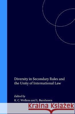 Diversity in Secondary Rules and the Unity of International Law Wellens, Karel C. 9789041100924 Brill - Nijhoff