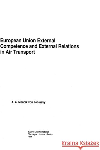 European Union External Competence and External Relations in Air Transport A. A. Menci 9789041101112 Kluwer Law International