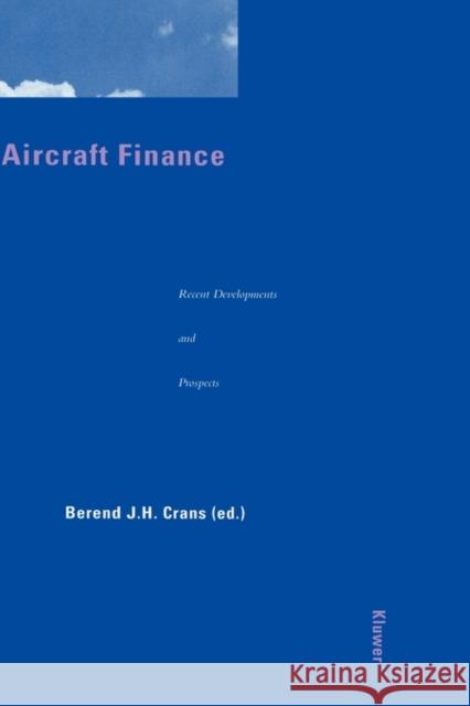 Aircraft Finance: Recent Developments and Prospects Crans, Berend J. H. 9789041101419 Kluwer Law International
