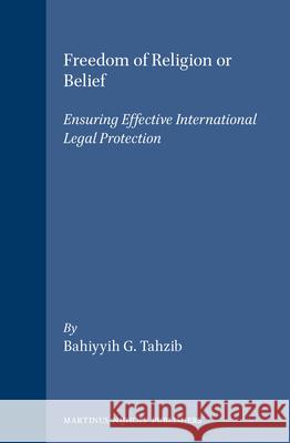 Freedom of Religion or Belief: Ensuring Effective International Legal Protection Tahzib 9789041101594 Kluwer Law International