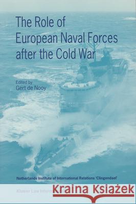 The Role of European Naval Forces After the Cold War de Nooy 9789041102270
