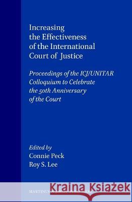 Increasing the Effectiveness of the International Court of Justice Connie Peck Roy S. Lee C. Peck 9789041103062 Kluwer Law International