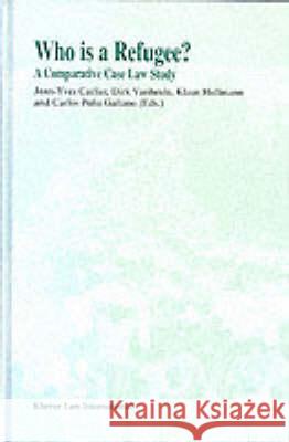 Who Is a Refugee?: A Comparative Case Law Study Klaus Hullmann Jean-Yves Carlier Carlos Pe 9789041103482 Kluwer Law International