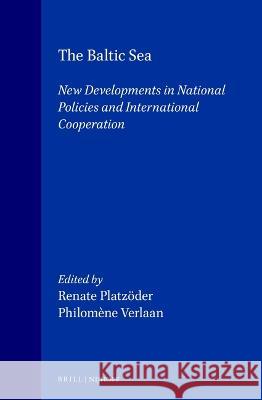 The Baltic Sea: New Developments in National Policies and International Cooperation Philom'ne Verlaan Renate Platzder                          R. Platzvder 9789041103574