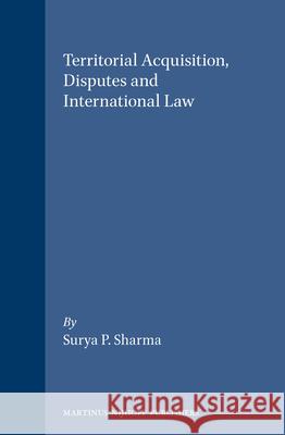 Territorial Acquisition, Disputes and International Law Surya Prakash Sharma S. P. Sharma 9789041103628 Kluwer Law International