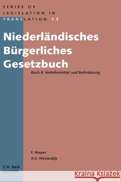 Niederländiches Bürgerliches Gesetzbuch: Buch 8 Verkehrsmittel Und Beförderung Nieper, Franz 9789041103888 Kluwer Law International