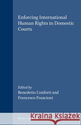 Enforcing International Human Rights in Domestic Courts Conforti 9789041103932 Kluwer Law International