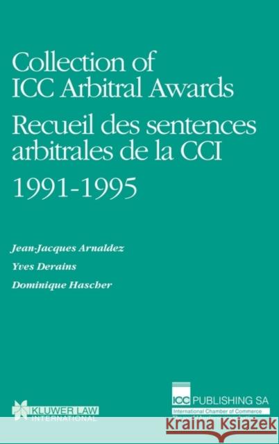 Collection of ICC Arbitral Awards 1991-1995: Recueil Des Sentences Arbitrales de la CCI Arnaldez, Jean-Jacques 9789041104144 Kluwer Law International