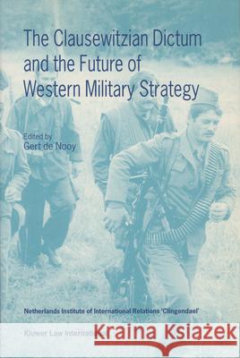 The Clausewitzian Dictum and the Future of Western Military Strategy G.C.De Nooy   9789041104557