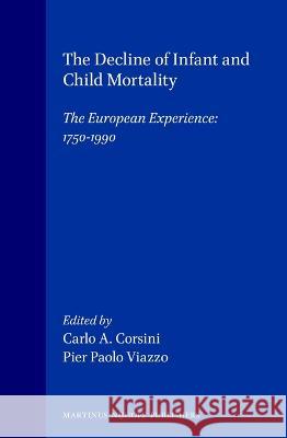 The Decline of Infant and Child Mortality: The European Experience: 1750-1990 Carlo A. Corsini Pier Paolo Viazzo C. a. Corsini 9789041104663 Kluwer Law International