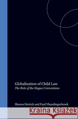 Globalization of Child Law: The Role of the Hague Conventions Sharon Detrick P. Vlaardingerbroek Paul Vlaardingerbroek 9789041105110 Kluwer Law International