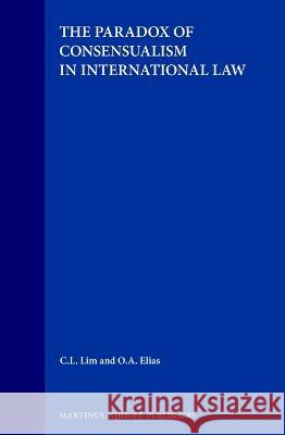 The Paradox of Consensualism in International Law Lim, C. L. 9789041105165 Kluwer Law International