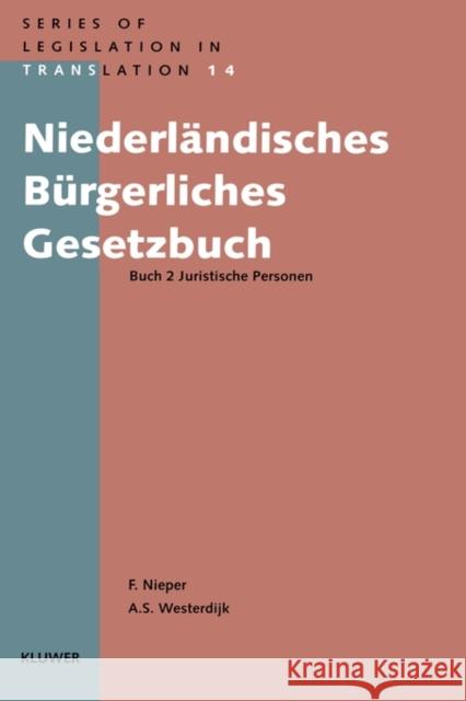 Niederländishes Bürgerliches Gesetzbuch: Buch 2 Juristiche Personen Nieper, Franz 9789041106001 Kluwer Law International