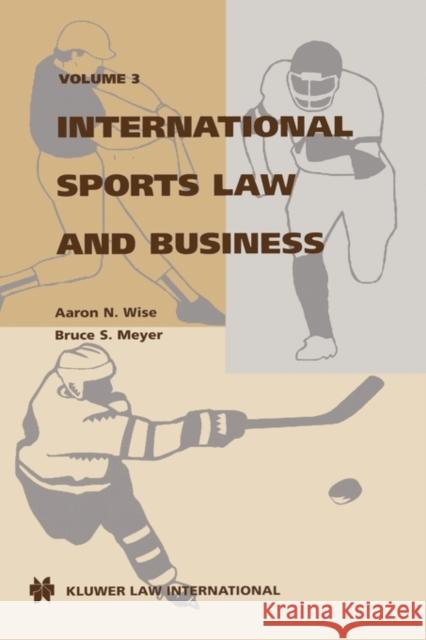 International Sports Law And Business, Volume 3 Wise, Aaron N. 9789041106025 ASPEN PUBLISHERS INC.,U.S.