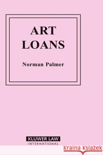 Art Loans N. E. Palmer Norman Palmer Lionel Bently 9789041106674 Kluwer Law International