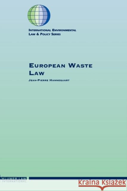 European Waste Law Jean-Pierre Hannequart 9789041106728 