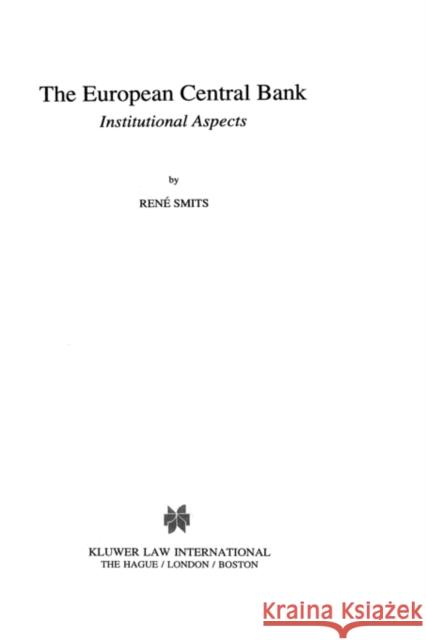 The European Central Bank: Institutional Aspects: Institutional Aspects Smits, Ren 9789041106865 Kluwer Law International