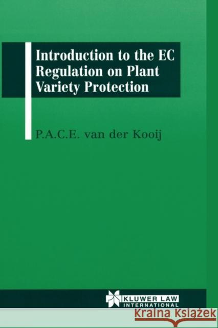 Introduction To The EC Regulation On Plant Variety Protection Van Der Kooij, P. a. C. E. 9789041107022 Kluwer Law International