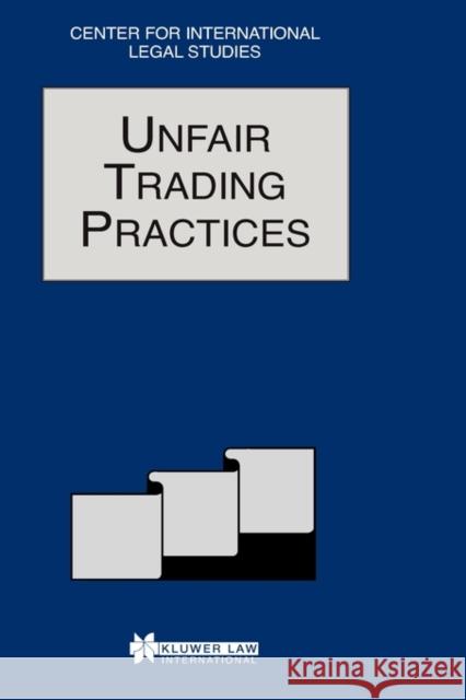 Unfair Trading Practices: The Comparative Law Yearbook of International Business Campbell, Dennis 9789041107213 Kluwer Law International