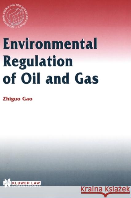 Environmental Regulation Of Oil And Gas Zhiguo Gao 9789041107268 Kluwer Law International