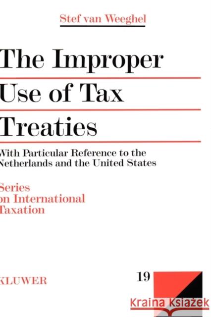 The Improper Use of Tax Treaties, with Particular Reference to the Netherlands and the United States Van Weeghel, Stef 9789041107374 Kluwer Law International