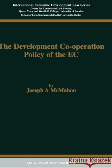 The Development Cooperation Policy of the EC McMahon, Joseph A. 9789041107442