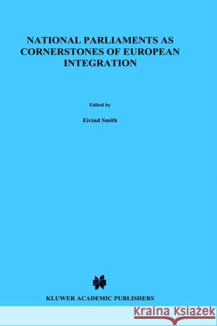 National Parliaments as Cornerstones of European Integration Eivind Smith Elvind Smith 9789041108982 Kluwer Law International