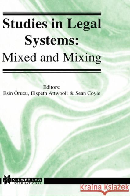 Studies in Legal Systems: Mixed and Mixing: Mixed and Mixing Orucu Esin 9789041109064 Kluwer Law International