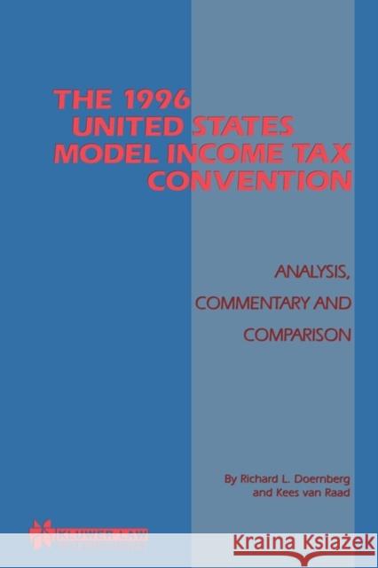 The 1996 United States Model Income Tax Convention: Analysis, Commentary and Comparison: Analysis, Commentary and Comparison Doernberg, Richard L. 9789041109989 Kluwer Law International