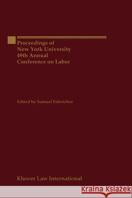 Proceeding of New York University, 49th Annual Conference on Labor Estreicher, Samuel 9789041110008