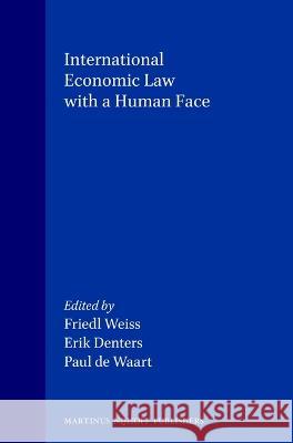 International Economic Law with a Human Face Friedl Weiss 9789041110015 0