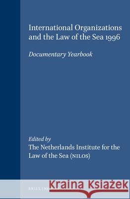 International Organizations and the Law of the Sea 1996: Documentary Yearbook Barbara Kwiatkowska Alfred H. A. Soons Alex G. Oude Elferink 9789041110046 Brill Academic Publishers