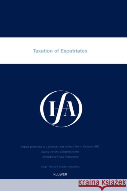 Ifa: Taxation of Expatriates: Taxation of Expatriates International Fiscal Association (Ifa) 9789041110114