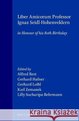 Liber Amicorum Professor Ignaz Seidl-Hohenveldern: In Honour of His 80th Birthday Ignaz Seidl-Hohenveldern Gerhard Hafner Gerhard Loibl 9789041110244 Kluwer Law International