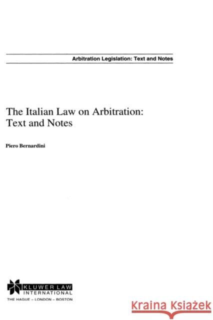 The Italian Law on Arbitration: Text and Notes: Text and Notes Bernardini, Piero 9789041110305