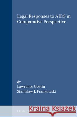 Legal Responses to AIDS in Comparative Perspective Stanis A. Frankowski L. Gostin S. J. Frankowski 9789041110374 Kluwer Law International